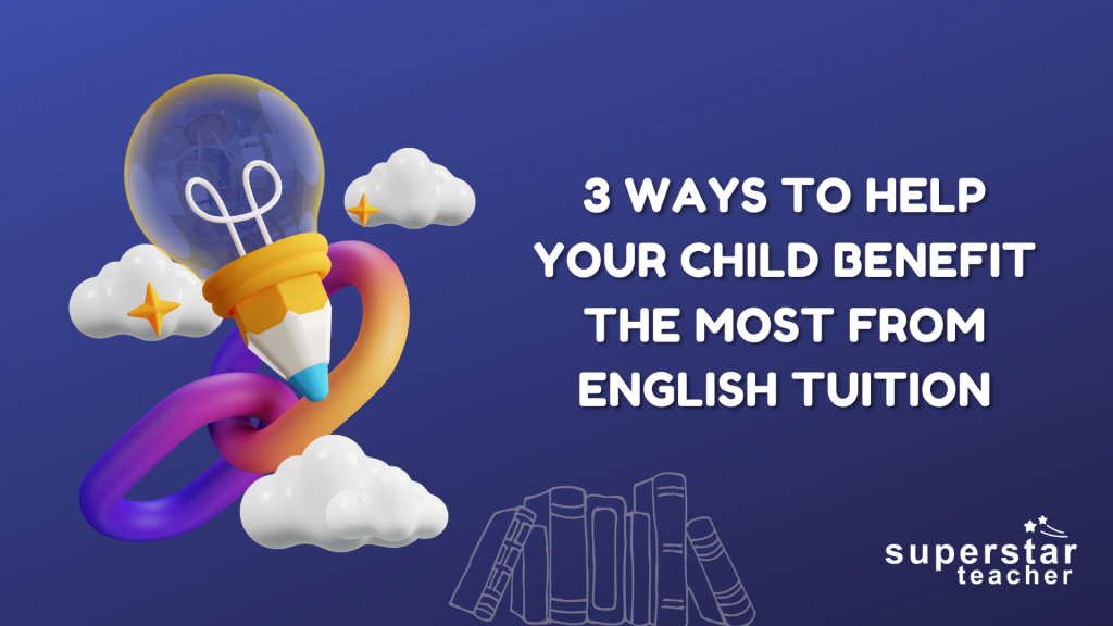 English Tuition: Nurturing Language Proficiency in Your Child with 3 Proven Techniques