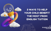 3 Proven Techniques to Help Your Child Benefit the Most from English Tuition