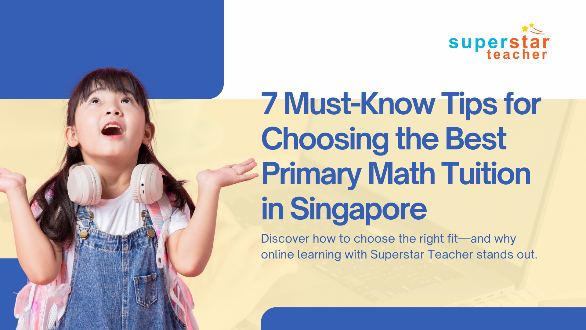 Looking for the best primary math tuition in Singapore? Discover how to choose the right fit—and why online learning with Superstar Teacher stands out.