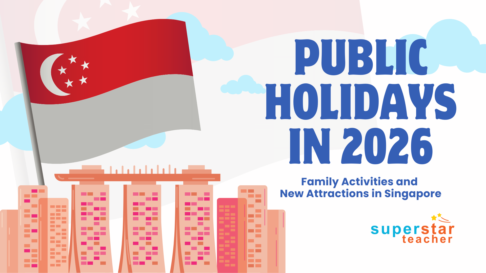 Discover all 11 public holidays in 2026, long weekends, and fun new attractions in Singapore for family outings. Plan ahead with Superstar Teacher.